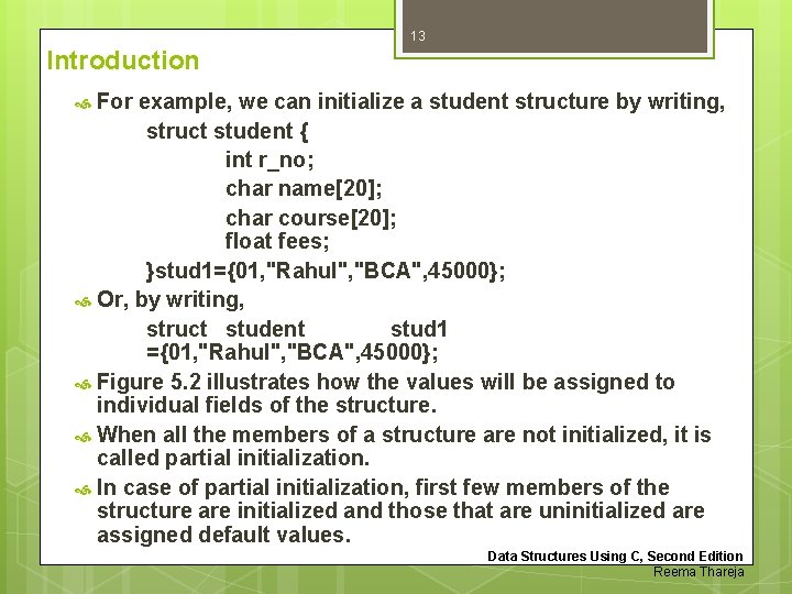 13 Introduction For example, we can initialize a student structure by writing, struct student