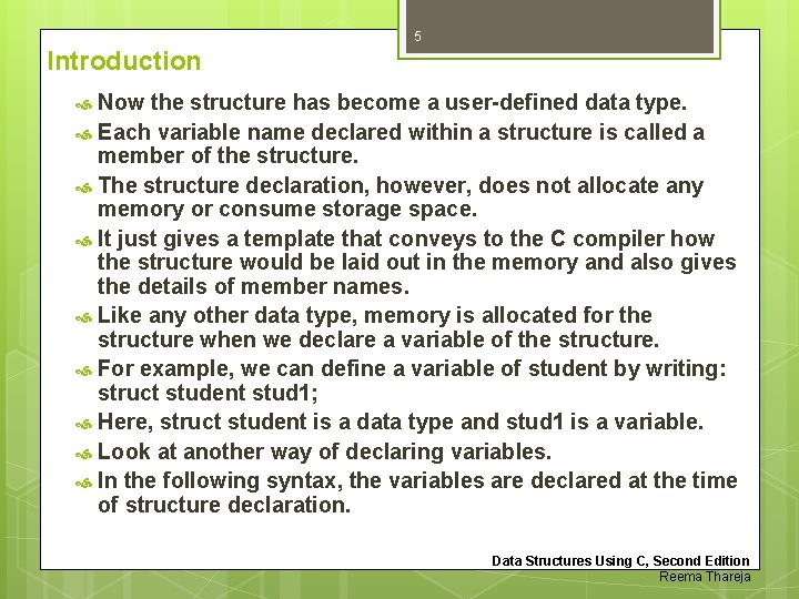 5 Introduction Now the structure has become a user-defined data type. Each variable name