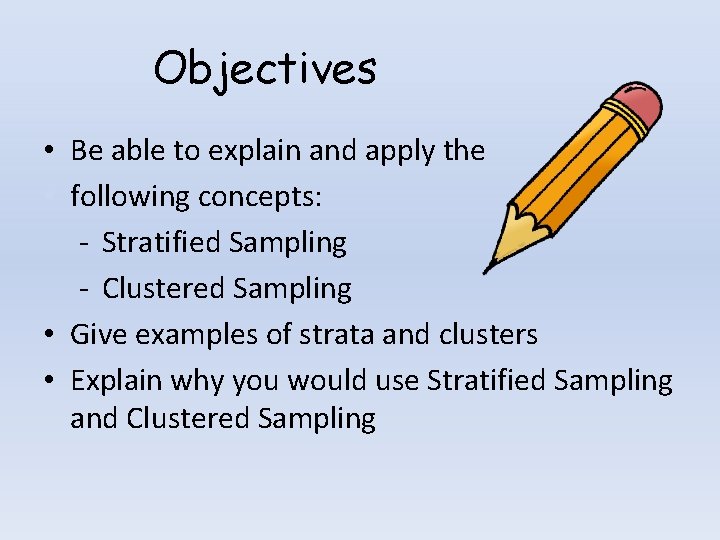 Objectives • Be able to explain and apply the • following concepts: - Stratified