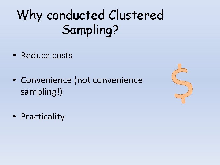 Why conducted Clustered Sampling? • Reduce costs • Convenience (not convenience sampling!) • Practicality
