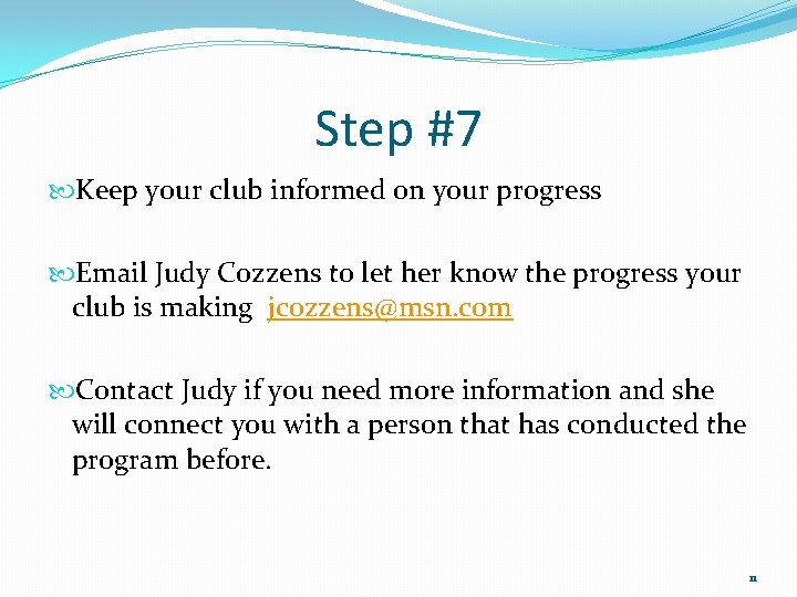 Step #7 Keep your club informed on your progress Email Judy Cozzens to let