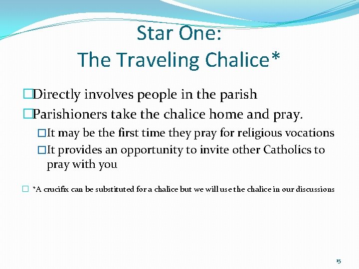 Star One: The Traveling Chalice* �Directly involves people in the parish �Parishioners take the