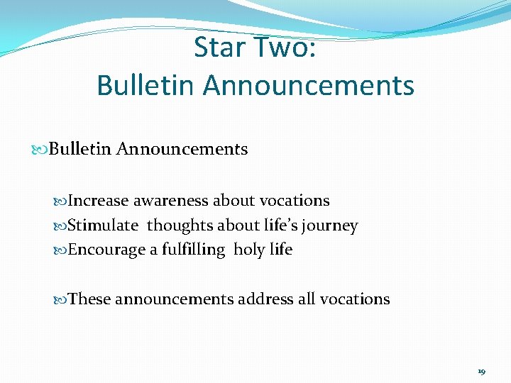 Star Two: Bulletin Announcements Increase awareness about vocations Stimulate thoughts about life’s journey Encourage