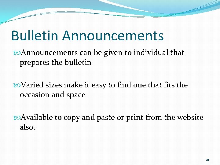 Bulletin Announcements can be given to individual that prepares the bulletin Varied sizes make