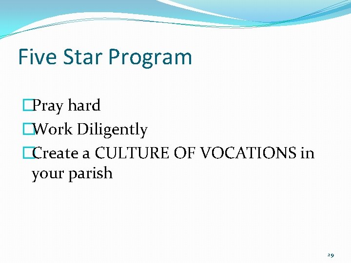 Five Star Program �Pray hard �Work Diligently �Create a CULTURE OF VOCATIONS in your