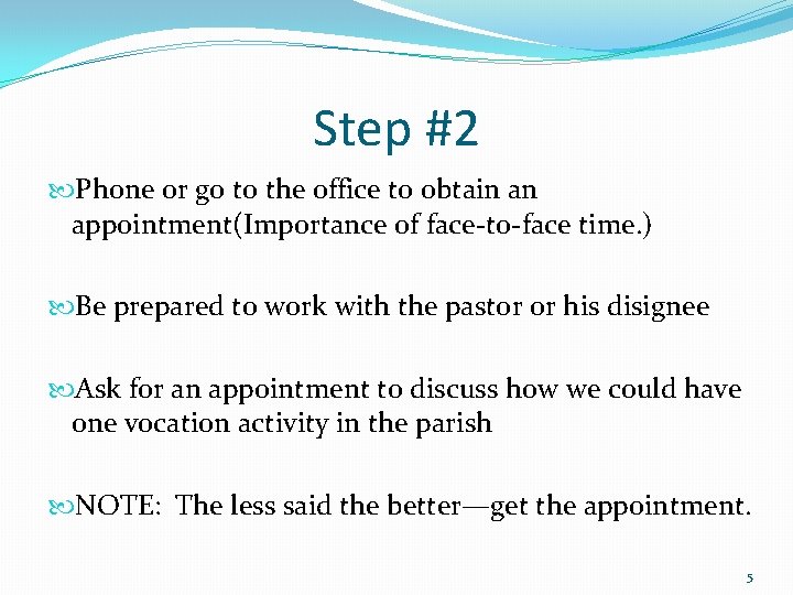 Step #2 Phone or go to the office to obtain an appointment(Importance of face-to-face