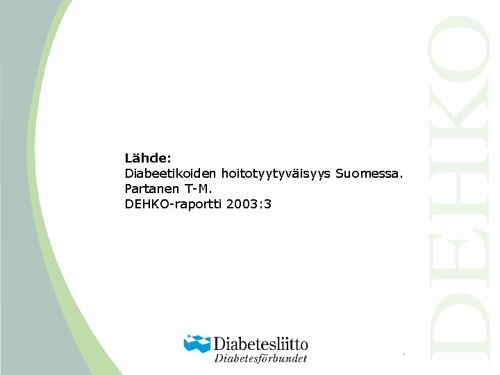 Lähde: Diabeetikoiden hoitotyytyväisyys Suomessa. Partanen T-M. DEHKO-raportti 2003: 3 