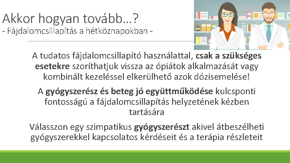 Akkor hogyan tovább…? - Fájdalomcsillapítás a hétköznapokban A tudatos fájdalomcsillapító használattal, csak a szükséges