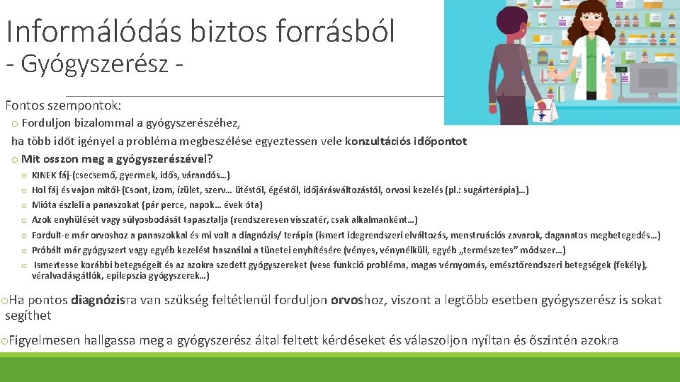 Informálódás biztos forrásból - Gyógyszerész Fontos szempontok: o Forduljon bizalommal a gyógyszerészéhez, ha több