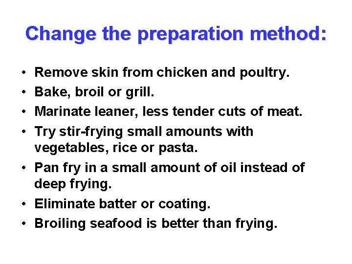 Change the preparation method: • • Remove skin from chicken and poultry. Bake, broil