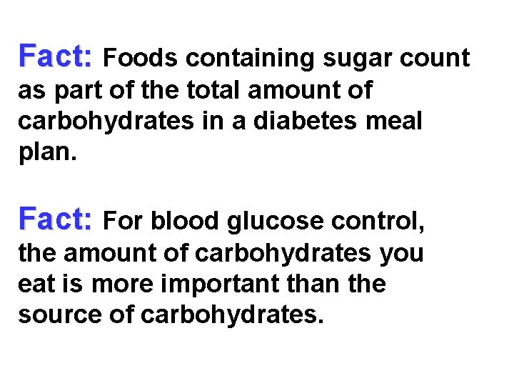 Fact: Foods containing sugar count as part of the total amount of carbohydrates in