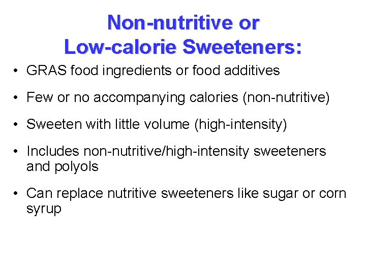 Non-nutritive or Low-calorie Sweeteners: • GRAS food ingredients or food additives • Few or