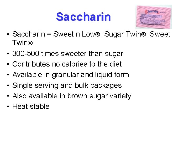 Saccharin • Saccharin = Sweet n Low®; Sugar Twin®; Sweet Twin® • 300 -500