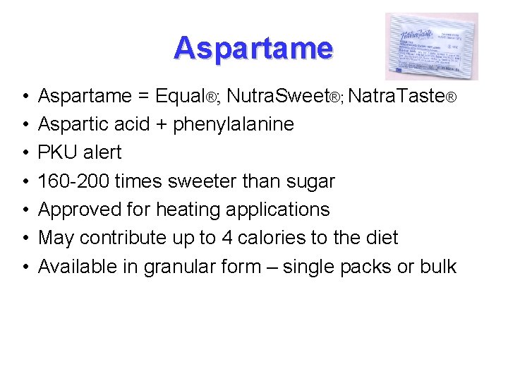 Aspartame • • Aspartame = Equal®; Nutra. Sweet®; Natra. Taste® Aspartic acid + phenylalanine