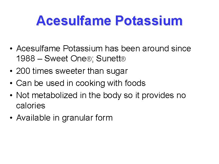 Acesulfame Potassium • Acesulfame Potassium has been around since 1988 – Sweet One®; Sunett®