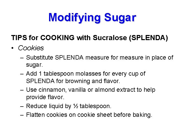 Modifying Sugar TIPS for COOKING with Sucralose (SPLENDA) • Cookies – Substitute SPLENDA measure