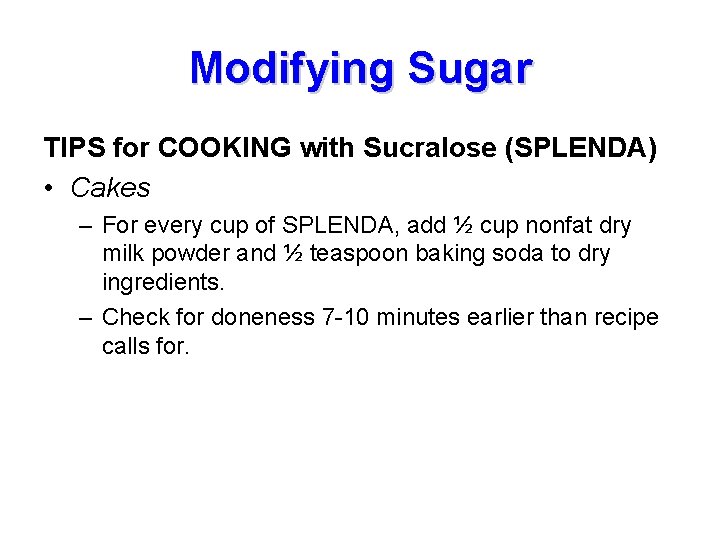 Modifying Sugar TIPS for COOKING with Sucralose (SPLENDA) • Cakes – For every cup