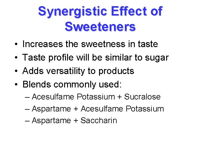 Synergistic Effect of Sweeteners • • Increases the sweetness in taste Taste profile will