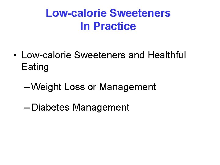 Low-calorie Sweeteners In Practice • Low-calorie Sweeteners and Healthful Eating – Weight Loss or