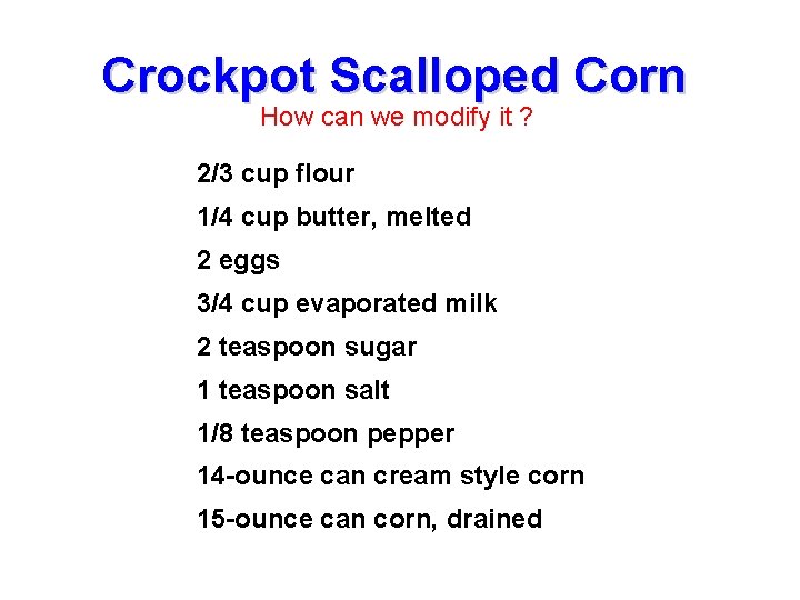 Crockpot Scalloped Corn How can we modify it ? 2/3 cup flour 1/4 cup