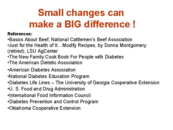 Small changes can make a BIG difference ! References: • Basics About Beef, National