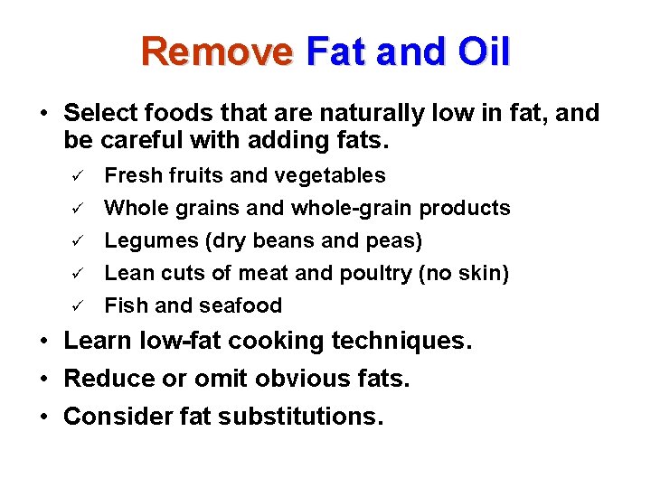 Remove Fat and Oil • Select foods that are naturally low in fat, and