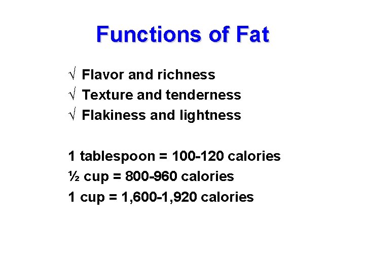 Functions of Fat √ Flavor and richness √ Texture and tenderness √ Flakiness and