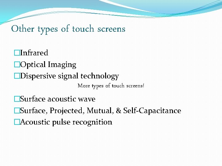 Other types of touch screens �Infrared �Optical Imaging �Dispersive signal technology More types of