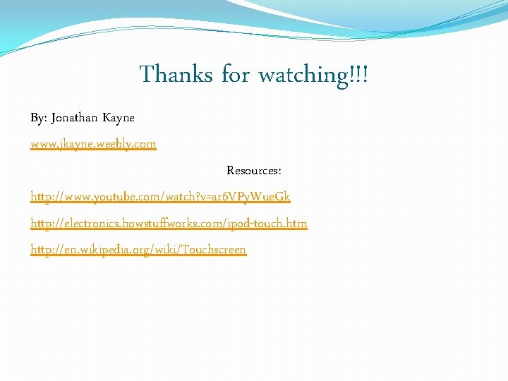 Thanks for watching!!! By: Jonathan Kayne www. jkayne. weebly. com Resources: http: //www. youtube.