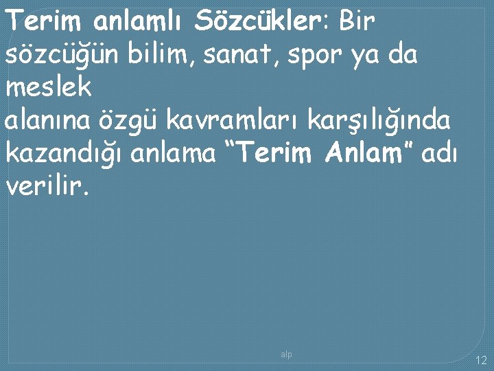 Terim anlamlı Sözcükler: Bir sözcüğün bilim, sanat, spor ya da meslek alanına özgü kavramları