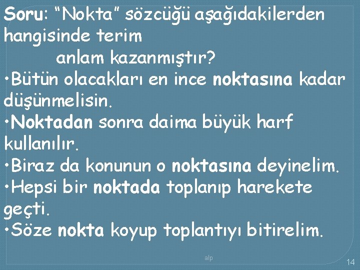 Soru: “Nokta” sözcüğü aşağıdakilerden hangisinde terim anlam kazanmıştır? • Bütün olacakları en ince noktasına