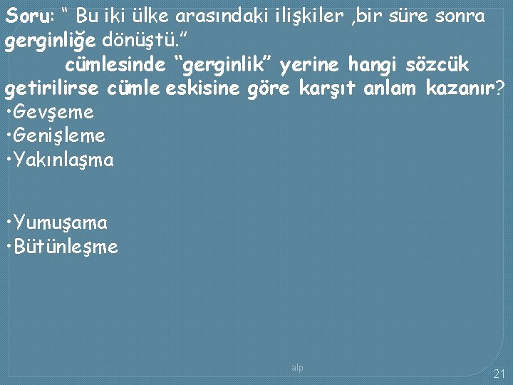 Soru: “ Bu iki ülke arasındaki ilişkiler , bir süre sonra gerginliğe dönüştü. ”