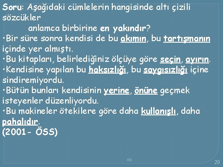 Soru: Aşağıdaki cümlelerin hangisinde altı çizili sözcükler anlamca birbirine en yakındır? • Bir süre