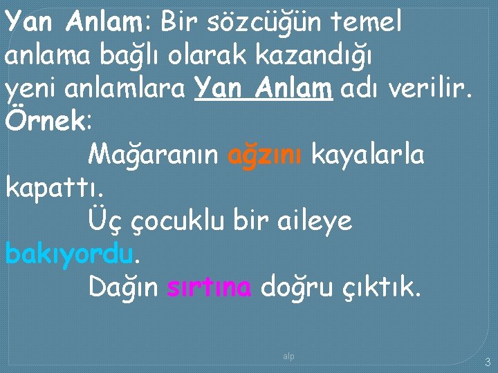 Yan Anlam: Bir sözcüğün temel anlama bağlı olarak kazandığı yeni anlamlara Yan Anlam adı