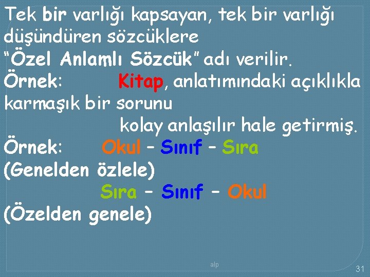 Tek bir varlığı kapsayan, tek bir varlığı düşündüren sözcüklere “Özel Anlamlı Sözcük” adı verilir.