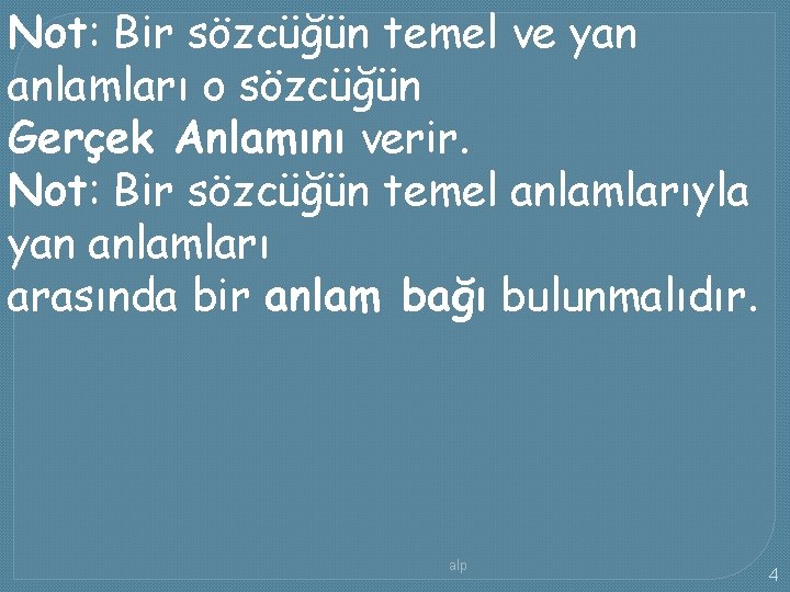 Not: Bir sözcüğün temel ve yan anlamları o sözcüğün Gerçek Anlamını verir. Not: Bir