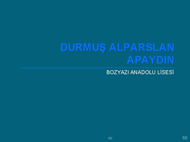 DURMUŞ ALPARSLAN APAYDIN BOZYAZI ANADOLU LİSESİ alp 68 