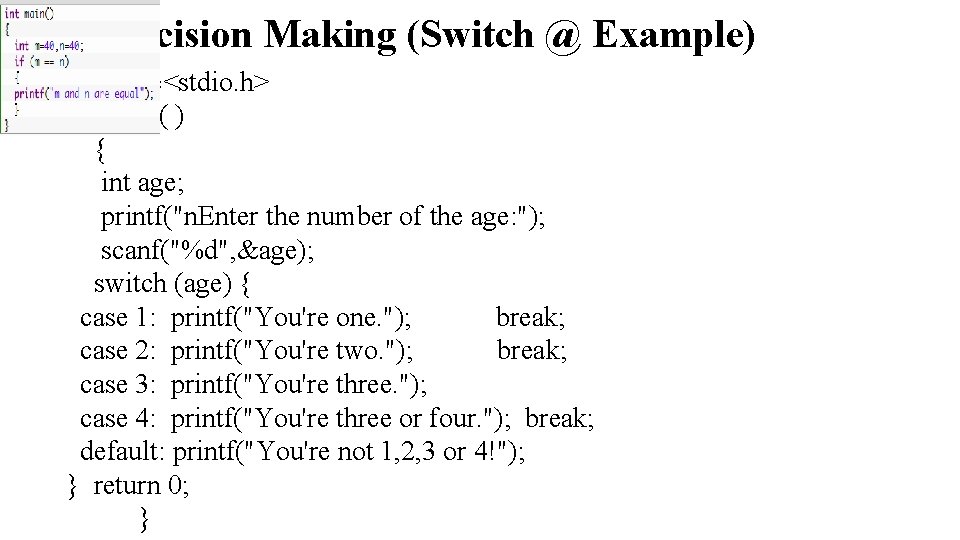 C - Decision Making (Switch @ Example) #include<stdio. h> int main( ) { int C - Decision Making (Switch @ Example) #include<stdio. h> int main( ) { int
