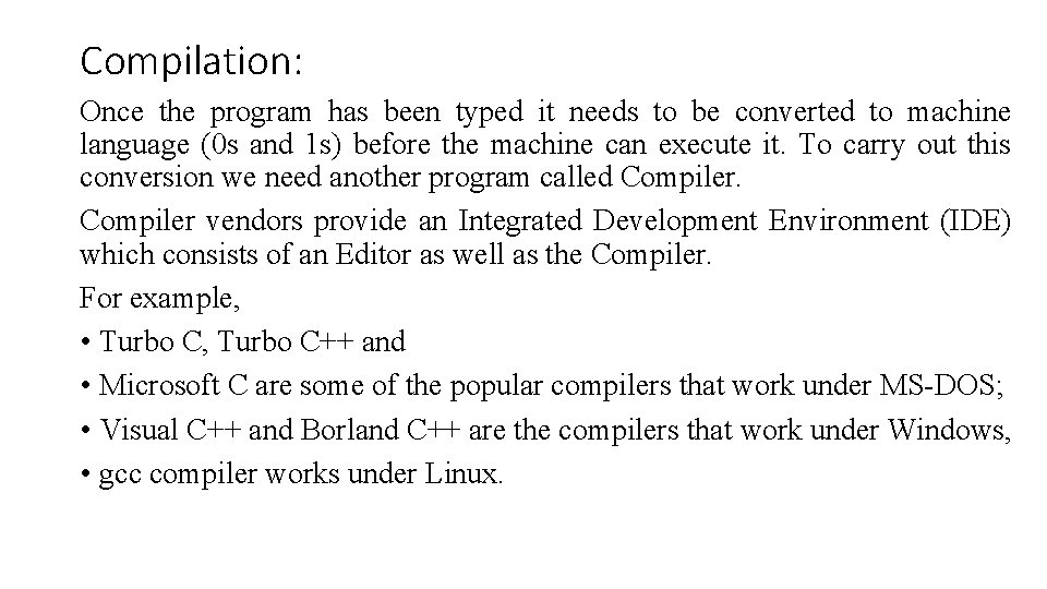 Compilation: Once the program has been typed it needs to be converted to machine Compilation: Once the program has been typed it needs to be converted to machine