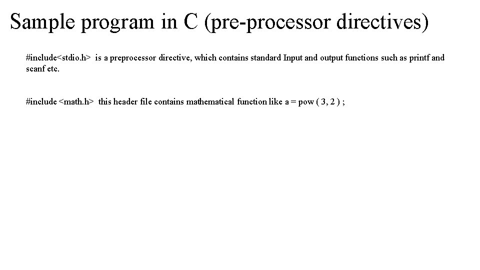 Sample program in C (pre-processor directives) #include<stdio. h> is a preprocessor directive, which contains Sample program in C (pre-processor directives) #include<stdio. h> is a preprocessor directive, which contains