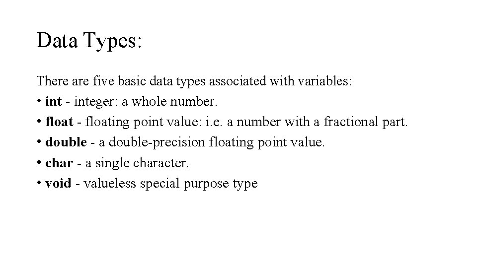 Data Types: There are five basic data types associated with variables: • int - Data Types: There are five basic data types associated with variables: • int -