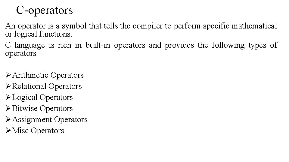 C-operators An operator is a symbol that tells the compiler to perform specific mathematical C-operators An operator is a symbol that tells the compiler to perform specific mathematical