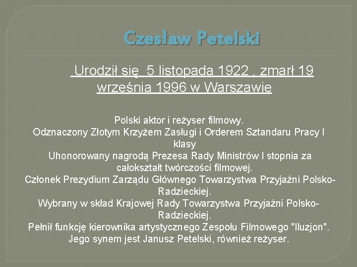 Czesław Petelski Urodził się 5 listopada 1922 , zmarł 19 września 1996 w Warszawie