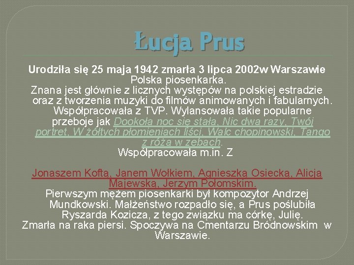 Łucja Prus Urodziła się 25 maja 1942 zmarła 3 lipca 2002 w Warszawie Polska