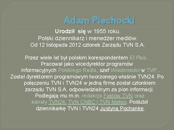 Adam Piechocki Urodził się w 1955 roku. Polski dziennikarz i menedżer mediów. Od 12