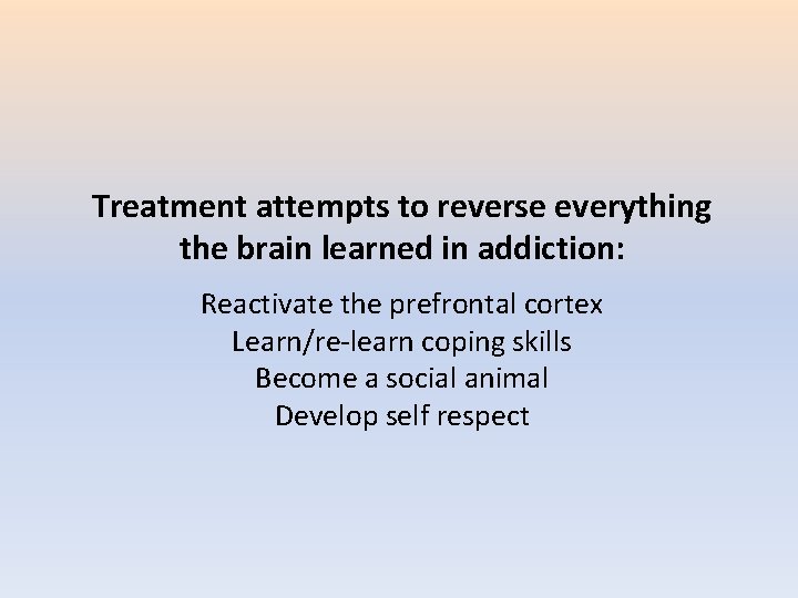 Treatment attempts to reverse everything the brain learned in addiction: Reactivate the prefrontal cortex