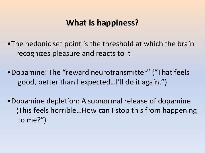 What is happiness? • The hedonic set point is the threshold at which the