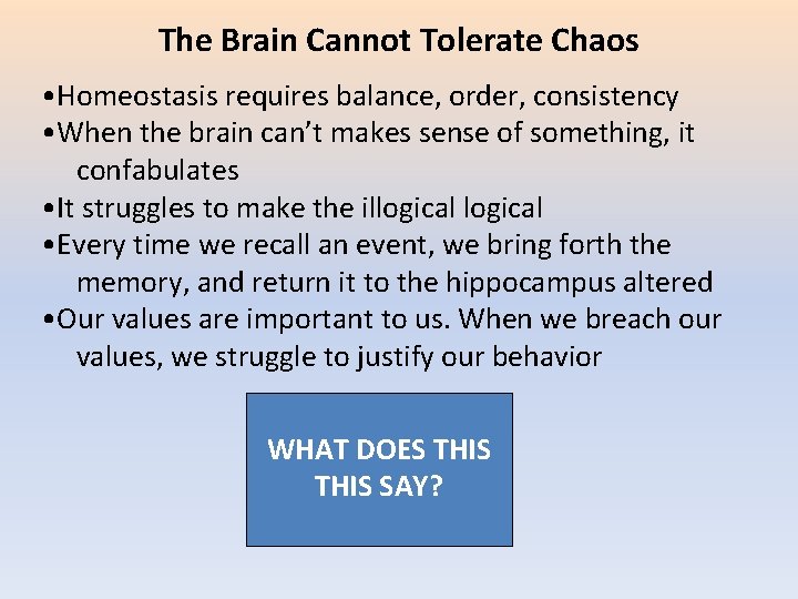 The Brain Cannot Tolerate Chaos • Homeostasis requires balance, order, consistency • When the