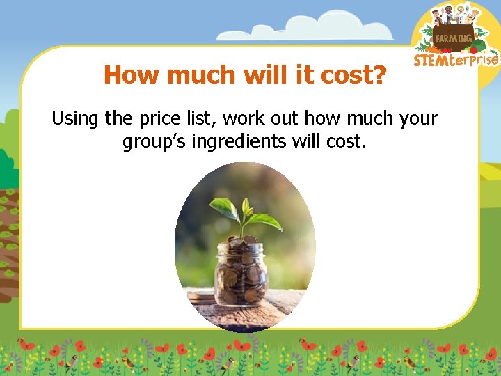 How much will it cost? Using the price list, work out how much your