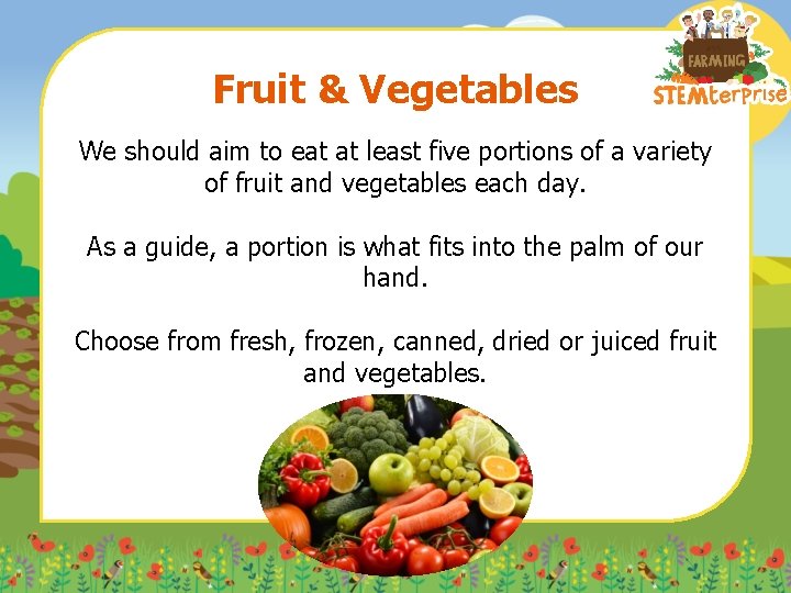 Fruit & Vegetables We should aim to eat at least five portions of a